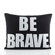 Alexandra Ferguson "Be Brave" Decorative Pillow