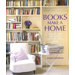 Books Make a Home; Elegant Ideas for Storing and Displaying Books