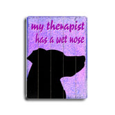 My Therapist Has A Wet Nose Planked Wood Sign - 20" x 14"