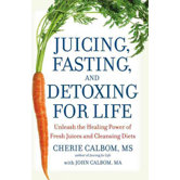 Juicing Fasting and Detoxing for Life