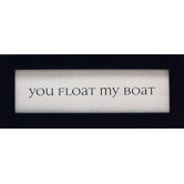 You Float My Boat Print Art